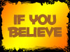 if you believe